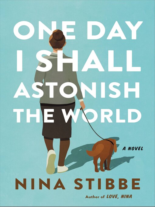 Title details for One Day I Shall Astonish the World by Nina Stibbe - Available